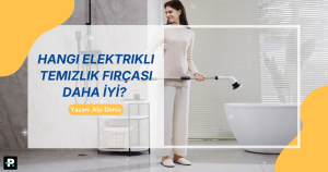 Hangi Elektrikli Temizlik Fırçası Daha İyi? Gerçek Kullanıcı Yorumlarıyla Analiz
